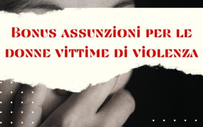 Bonus assunzioni per le donne vittime di violenza