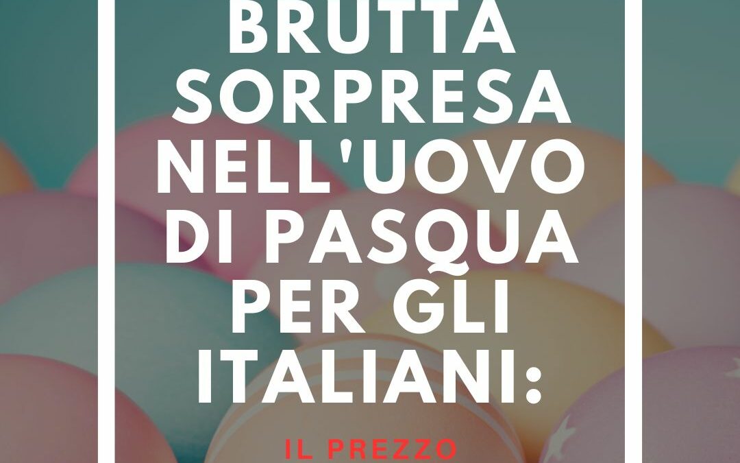 Brutta sorpresa nell’uovo di Pasqua per gli italiani: Il prezzo!